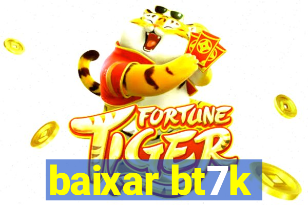 baixar bt7k